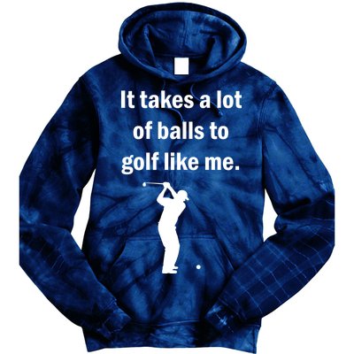 It Takes A Lot Of Balls To Golf Like Me Tie Dye Hoodie