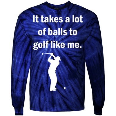 It Takes A Lot Of Balls To Golf Like Me Tie-Dye Long Sleeve Shirt