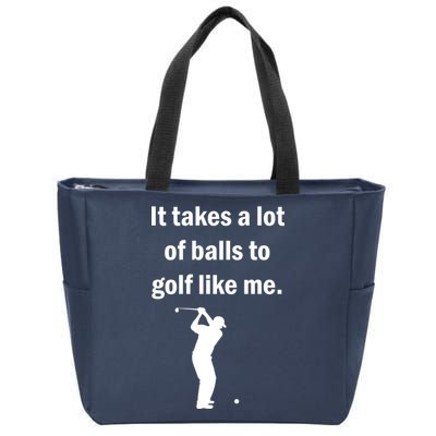 It Takes A Lot Of Balls To Golf Like Me Zip Tote Bag