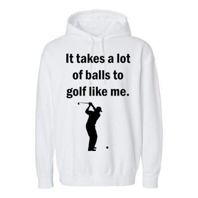 It Takes A Lot Of Balls To Golf Like Me Garment-Dyed Fleece Hoodie