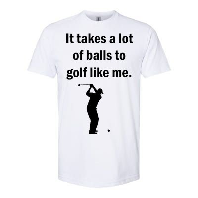 It Takes A Lot Of Balls To Golf Like Me Softstyle® CVC T-Shirt