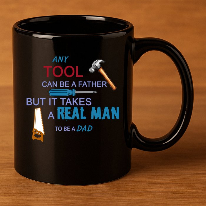 It Takes A Real Man To Be A Tool Dad  11oz C Handle Ceramic Mug