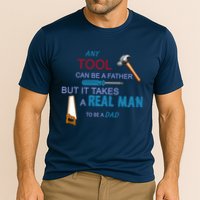 It Takes A Real Man To Be A Tool Dad  Performance Shirt