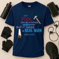 It Takes A Real Man To Be A Tool Dad  Performance Shirt