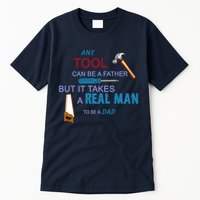 It Takes A Real Man To Be A Tool Dad  Tall T-Shirt