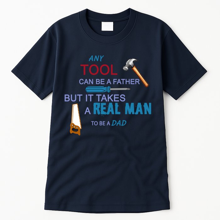 It Takes A Real Man To Be A Tool Dad  Tall T-Shirt