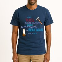 It Takes A Real Man To Be A Tool Dad  Tall T-Shirt