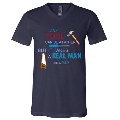It Takes A Real Man To Be A Tool Dad  V-Neck T-Shirt