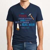It Takes A Real Man To Be A Tool Dad  V-Neck T-Shirt