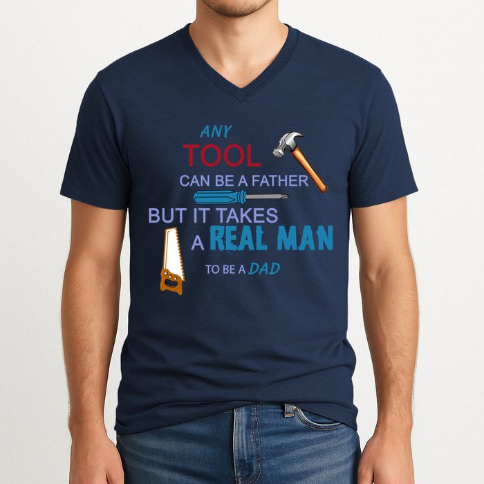 It Takes A Real Man To Be A Tool Dad  V-Neck T-Shirt