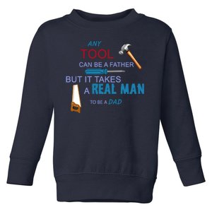 It Takes A Real Man To Be A Tool Dad  Toddler Sweatshirt