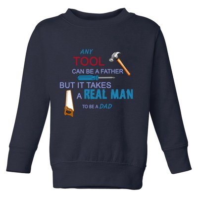 It Takes A Real Man To Be A Tool Dad  Toddler Sweatshirt