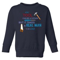 It Takes A Real Man To Be A Tool Dad  Toddler Sweatshirt