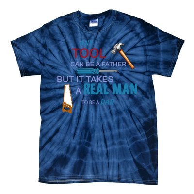 It Takes A Real Man To Be A Tool Dad  Tie-Dye T-Shirt