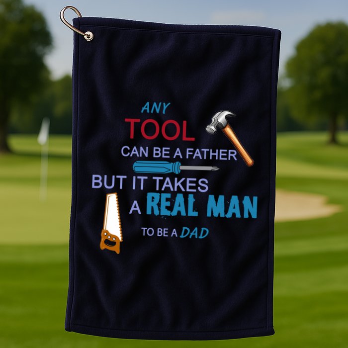 It Takes A Real Man To Be A Tool Dad  Golf Towel