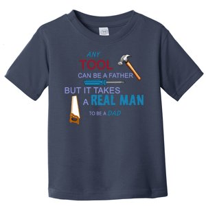 It Takes A Real Man To Be A Tool Dad  Toddler T-Shirt