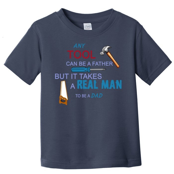 It Takes A Real Man To Be A Tool Dad  Toddler T-Shirt