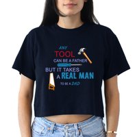 It Takes A Real Man To Be A Tool Dad  Crop Top