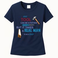 It Takes A Real Man To Be A Tool Dad  Womens T-Shirt