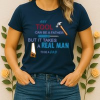 It Takes A Real Man To Be A Tool Dad  Womens T-Shirt