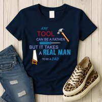 It Takes A Real Man To Be A Tool Dad  Womens T-Shirt