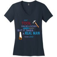It Takes A Real Man To Be A Tool Dad  Women's V-Neck T-Shirt