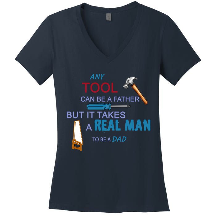 It Takes A Real Man To Be A Tool Dad  Women's V-Neck T-Shirt