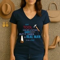 It Takes A Real Man To Be A Tool Dad  Women's V-Neck T-Shirt