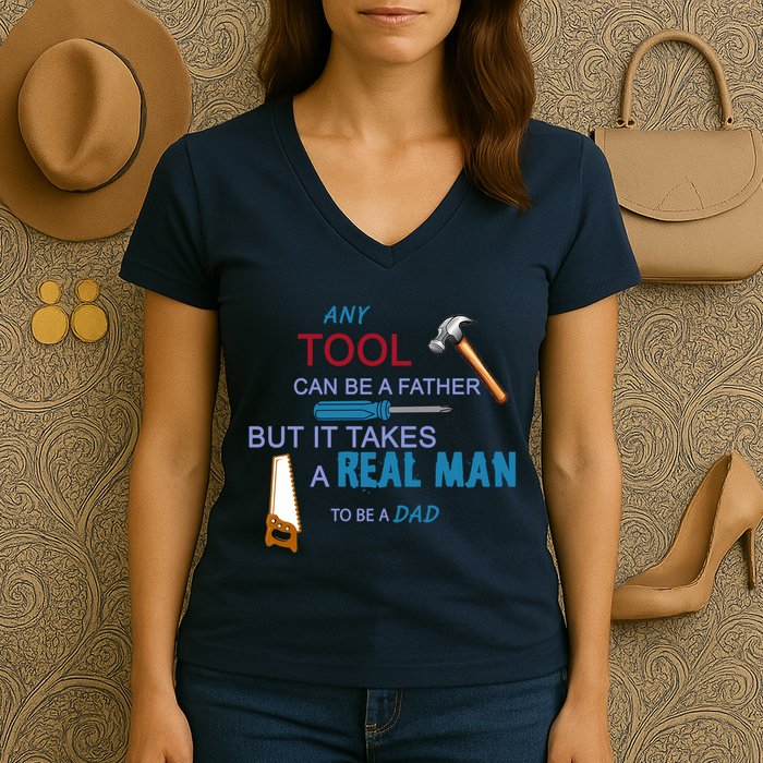 It Takes A Real Man To Be A Tool Dad  Women's V-Neck T-Shirt