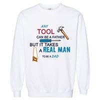It Takes A Real Man To Be A Tool Dad  Garment-Dyed Sweatshirt