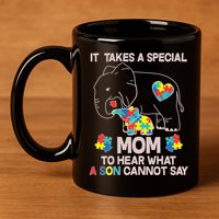 It Takes A Special Mom To Hear What A Son Cannot Say 11oz C Handle Ceramic Mug