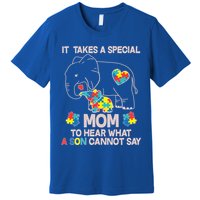It Takes A Special Mom To Hear What A Son Cannot Say Premium T-Shirt