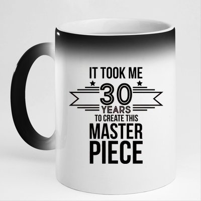 It Took Me 30 Years To Create This Masterpiece 30th Birthday 11oz Black Color Changing Mug