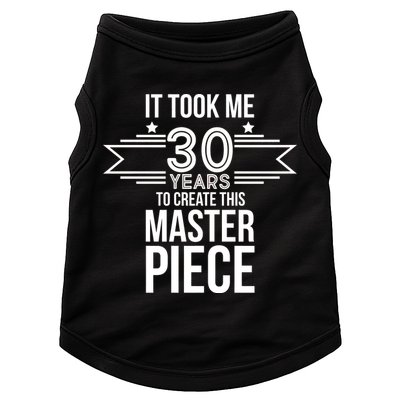 It Took Me 30 Years To Create This Masterpiece 30th Birthday Doggie Tank