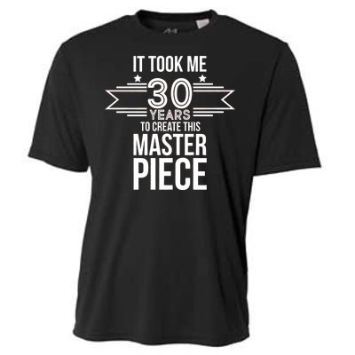 It Took Me 30 Years To Create This Masterpiece 30th Birthday Cooling Performance Crew T-Shirt