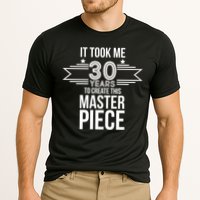 It Took Me 30 Years To Create This Masterpiece 30th Birthday Performance Shirt