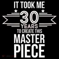 It Took Me 30 Years To Create This Masterpiece 30th Birthday Tall T-Shirt