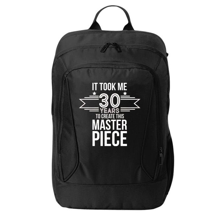 It Took Me 30 Years To Create This Masterpiece 30th Birthday City Backpack