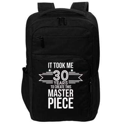 It Took Me 30 Years To Create This Masterpiece 30th Birthday Impact Tech Backpack