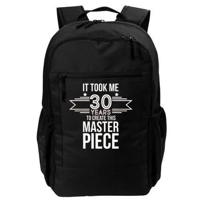 It Took Me 30 Years To Create This Masterpiece 30th Birthday Daily Commute Backpack