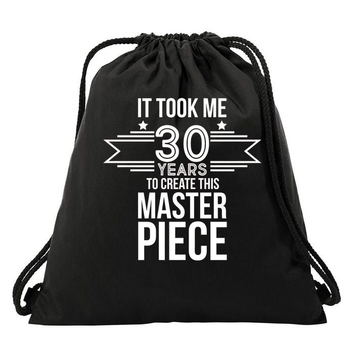 It Took Me 30 Years To Create This Masterpiece 30th Birthday Drawstring Bag