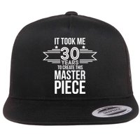 It Took Me 30 Years To Create This Masterpiece 30th Birthday Flat Bill Trucker Hat