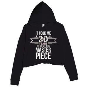 It Took Me 30 Years To Create This Masterpiece 30th Birthday Crop Fleece Hoodie