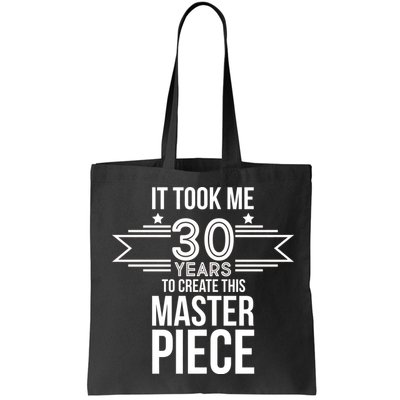 It Took Me 30 Years To Create This Masterpiece 30th Birthday Bag