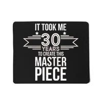 It Took Me 30 Years To Create This Masterpiece 30th Birthday Mousepad