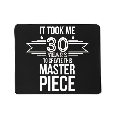 It Took Me 30 Years To Create This Masterpiece 30th Birthday Mousepad