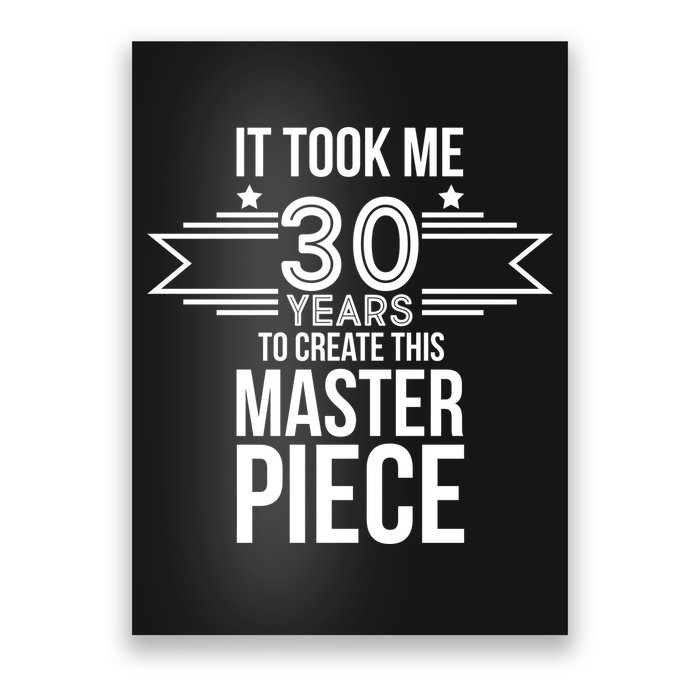 It Took Me 30 Years To Create This Masterpiece 30th Birthday Poster