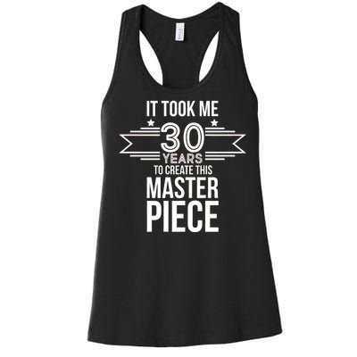 It Took Me 30 Years To Create This Masterpiece 30th Birthday Women's Racerback Tank