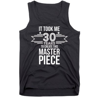 It Took Me 30 Years To Create This Masterpiece 30th Birthday Tank Top