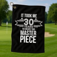It Took Me 30 Years To Create This Masterpiece 30th Birthday Golf Towel